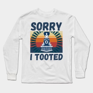 Sorry I Tooted Funny Train Long Sleeve T-Shirt